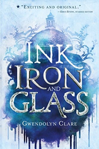 Book cover for Ink, Iron, and Glass (Ink, Iron, and Glass, 1) by Clare, Gwendolyn