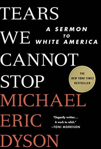 Book cover for Tears We Cannot Stop: A Sermon to White America by Dyson, Michael Eric