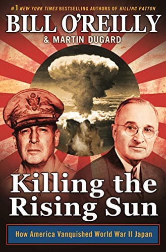 Killing the Rising Sun: How America Vanquished World War II Japan (Bill O'Reilly's Killing Series)