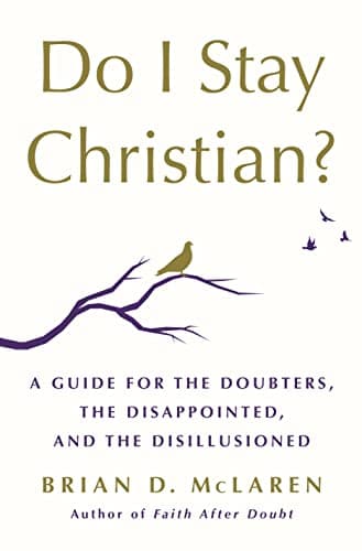 Book cover for Do I Stay Christian?: A Guide for the Doubters, the Disappointed, and the Disillusioned by McLaren, Brian D.