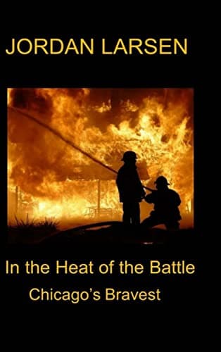 Book cover for In the Heat of the Battle: Chicago's Bravest by Larsen, Jordan