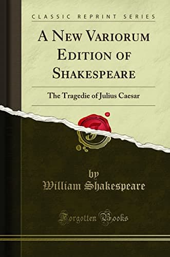 Book cover for A New Variorum Edition of Shakespeare: The Tragedie of Julius Caesar (Classic Reprint) by William Shakespeare