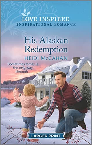 Book cover for His Alaskan Redemption: An Uplifting Inspirational Romance (Home to Hearts Bay, 3) by McCahan, Heidi
