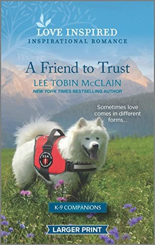 Book cover for A Friend to Trust: An Uplifting Inspirational Romance (K-9 Companions, 14) by McClain, Lee Tobin