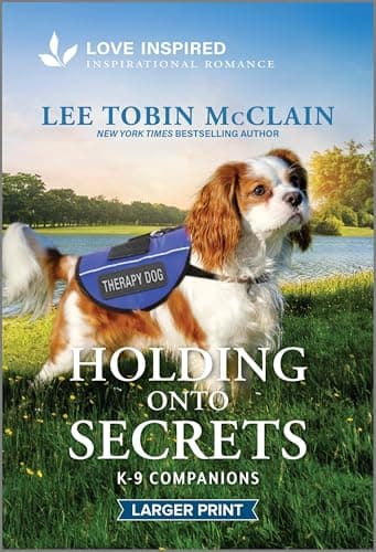 Holding Onto Secrets: An Uplifting Inspirational Romance (K-9 Companions, 33)