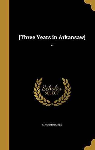 Book cover for [Three Years in Arkansaw] .. by Hughes, Marion