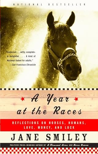 Book cover for A Year at the Races: Reflections on Horses, Humans, Love, Money, and Luck by Smiley, Jane