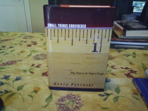Book cover for Small Things Considered: Why There Is No Perfect Design by Petroski, Henry