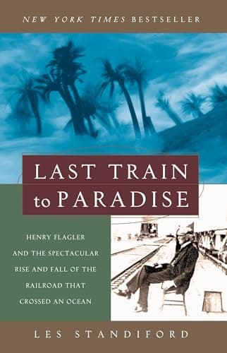 Book cover for Last Train to Paradise: Henry Flagler and the Spectacular Rise and Fall of the Railroad that Crossed an Ocean by Standiford, Les