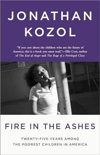 Book cover for Fire in the Ashes: Twenty-Five Years Among the Poorest Children in America by Kozol, Jonathan