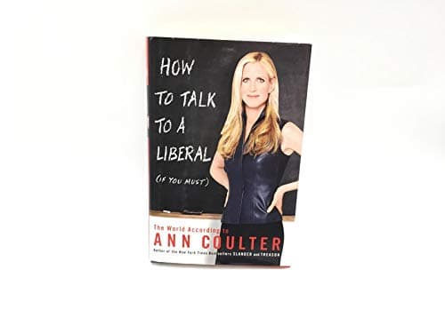 Book cover for How to Talk to a Liberal (If You Must): The World According to Ann Coulter by Ann Coulter