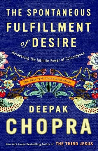 Book cover for The Spontaneous Fulfillment of Desire: Harnessing the Infinite Power of Coincidence by Chopra M.D., Deepak