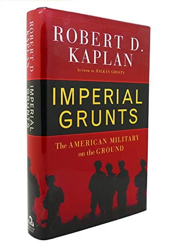 Book cover for Imperial Grunts: The American Military on the Ground by Kaplan, Robert D.