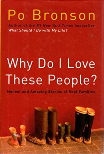 Book cover for Why Do I Love These People?: Honest and Amazing Stories of Real Families by Bronson, Po