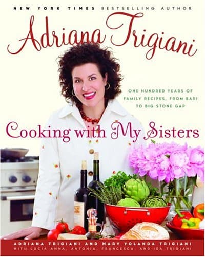 Book cover for Cooking with My Sisters: One Hundred Years of Family Recipes, from Bari to Big Stone Gap by Adriana Trigiani