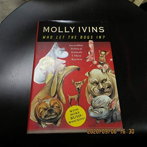 Book cover for Who Let the Dogs In? Incredible Political Animals I Have Known by Ivins, Molly