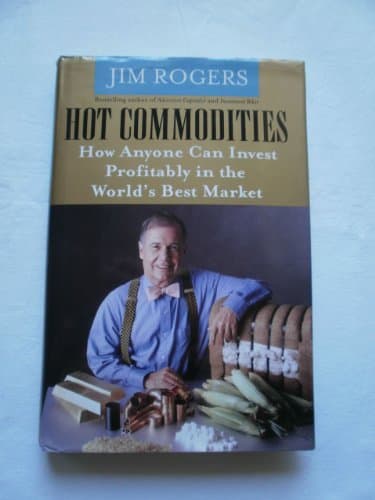 Book cover for Hot Commodities: How Anyone Can Invest Profitably in the World's Best Market by Rogers, Jim