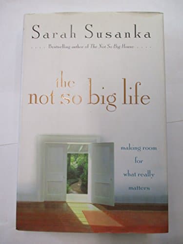 Book cover for The Not So Big Life: Making Room for What Really Matters by Susanka, Sarah