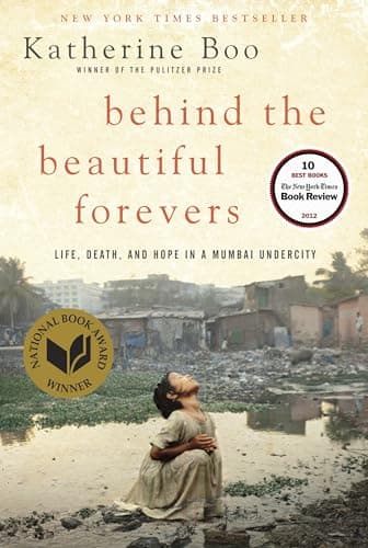 Behind the Beautiful Forevers: Life, Death, and Hope in a Mumbai Undercity