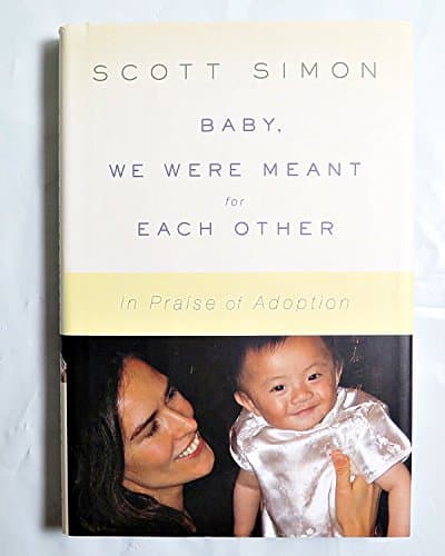 Book cover for Baby, We Were Meant for Each Other: In Praise of Adoption by Simon, Scott