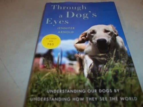 Book cover for Through a Dog's Eyes: Understanding Our Dogs by Understanding How They See the World by Arnold, Jennifer