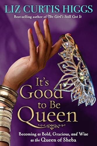Book cover for It's Good to Be Queen: Becoming as Bold, Gracious, and Wise as the Queen of Sheba by Higgs, Liz Curtis