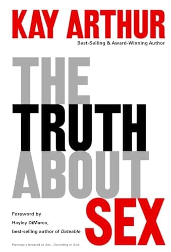 Book cover for The Truth About Sex: What the World Won't Tell You and God Wants You to Know by Arthur, Kay