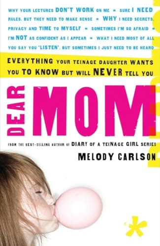 Book cover for Dear Mom: Everything Your Teenage Daughter Wants You to Know But Will Never Tell You by Carlson, Melody