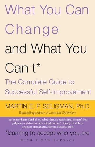 Book cover for What You Can Change and What You Can't: The Complete Guide to Successful Self-Improvement by Seligman, Martin E.P.