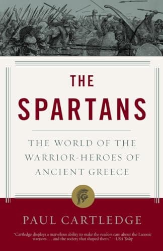 The Spartans: The World of the Warrior-Heroes of Ancient Greece