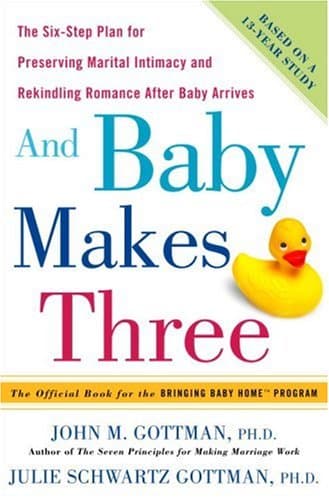 Book cover for And Baby Makes Three: The Six-Step Plan for Preserving Marital Intimacy and Rekindling Romance After Baby Arrives by Gottman, John M.