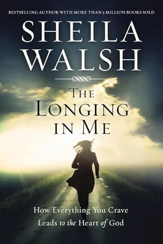 Book cover for The Longing in Me: How Everything You Crave Leads to the Heart of God by Walsh, Sheila