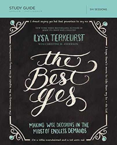 Book cover for The Best Yes Bible Study Guide: Making Wise Decisions in the Midst of Endless Demands by TerKeurst, Lysa