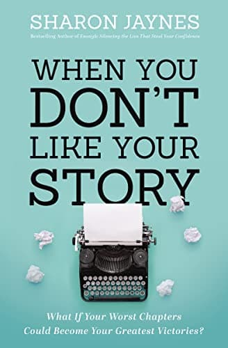 Book cover for When You Don't Like Your Story: What If Your Worst Chapters Could Become Your Greatest Victories? by Jaynes, Sharon