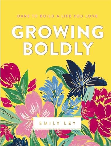Book cover for Growing Boldly: Dare to Build a Life You Love by Ley, Emily