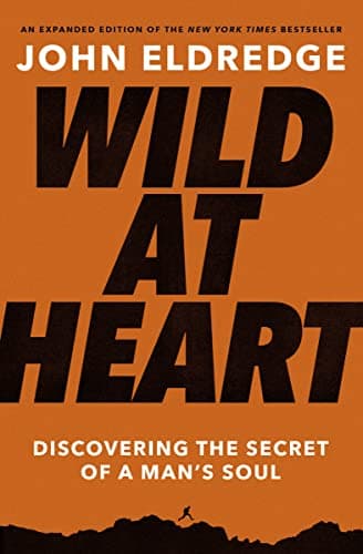 Book cover for Wild at Heart Expanded Edition: Discovering the Secret of a Man's Soul by Eldredge, John
