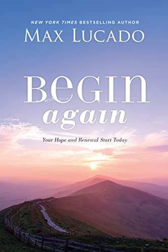 Book cover for Begin Again: Your Hope and Renewal Start Today by Lucado, Max