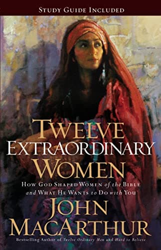 Book cover for Twelve Extraordinary Women: How God Shaped Women of the Bible, and What He Wants to Do with You by MacArthur, John F.