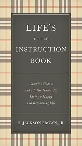 Book cover for Life's Little Instruction Book: Simple Wisdom and a Little Humor for Living a Happy and Rewarding Life by Brown, H. Jackson