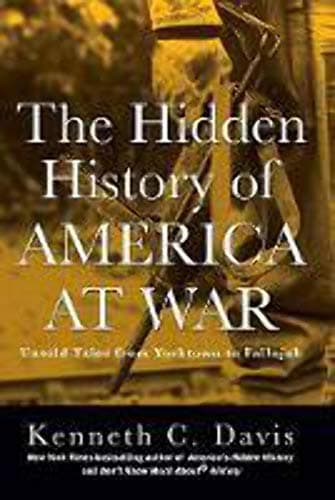 Book cover for The Hidden History of America at War: Untold Tales from Yorktown to Fallujah (Don't Know Much About) by Davis, Kenneth C.