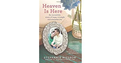 Book cover for Heaven Is Here: An Incredible Story of Hope, Triumph, and Everyday Joy by Nielson, Stephanie