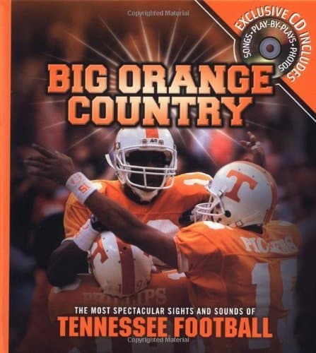 Big Orange Country: The Most Spectacular Sights & Sounds of Tennessee Football