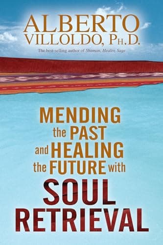Book cover for Mending the Past and Healing the Future with Soul Retrieval by Villoldo, Alberto