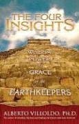 Book cover for The Four Insights: Wisdom, Power, And Grace of the Earthkeepers by Villoldo, Alberto