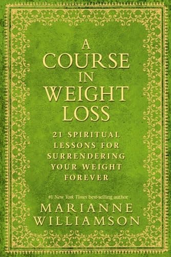 Book cover for A Course in Weight Loss: 21 Spiritual Lessons for Surrendering Your Weight Forever by Williamson, Marianne