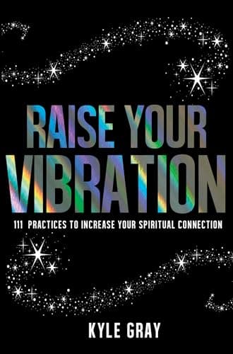 Book cover for Raise Your Vibration: 111 Practices to Increase Your Spiritual Connection by Gray, Kyle