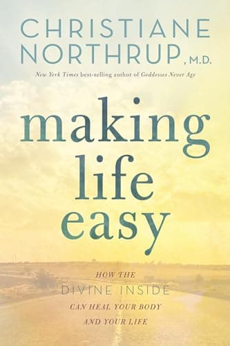 Book cover for Making Life Easy: How the Divine Inside Can Heal Your Body and Your Life(Packaging may vary) by Northrup M.D., Christiane