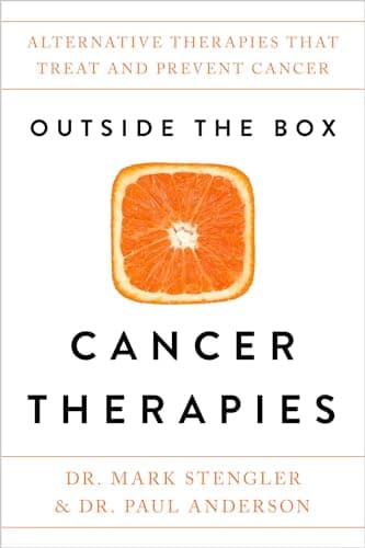 Outside the Box Cancer Therapies: Alternative Therapies That Treat and Prevent Cancer