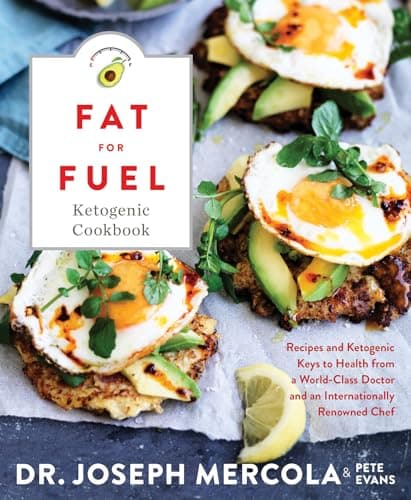 Book cover for Fat for Fuel Ketogenic Cookbook: Recipes and Ketogenic Keys to Health from a World-Class Doctor and an Internationally Renowned Chef by Mercola, Dr. Joseph