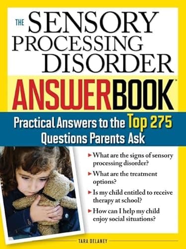 Book cover for The Sensory Processing Disorder Answer Book: Practical Answers to the Top 250 Questions Parents Ask (Special Needs Parenting Answer Book) by Delaney M.S.  OTR/L, Tara